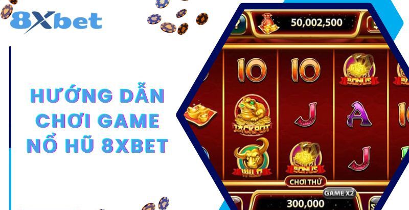 Nổ Hũ 8Xbet - Quay Hũ Trúng Jackpot Đổi Đời Ngay 2 Các bước vào cược nổ hũ 8xbet